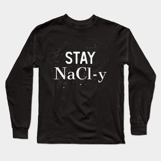 Stay NaCl-y Long Sleeve T-Shirt by giovanniiiii